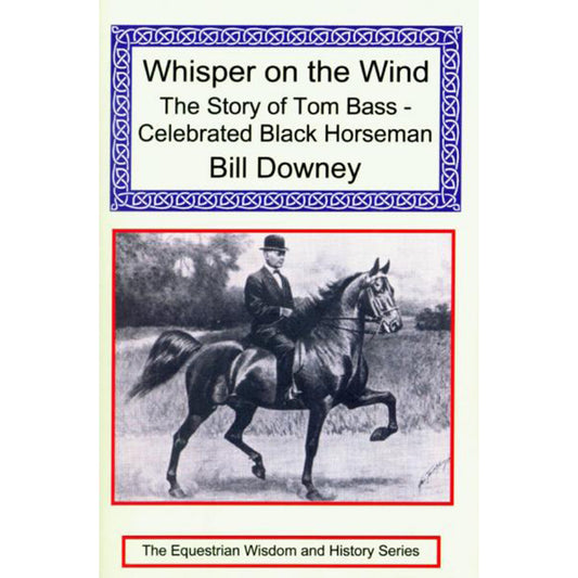 Whisper on the Wind: The Story of Tom Bass - Celebrated Black Horseman