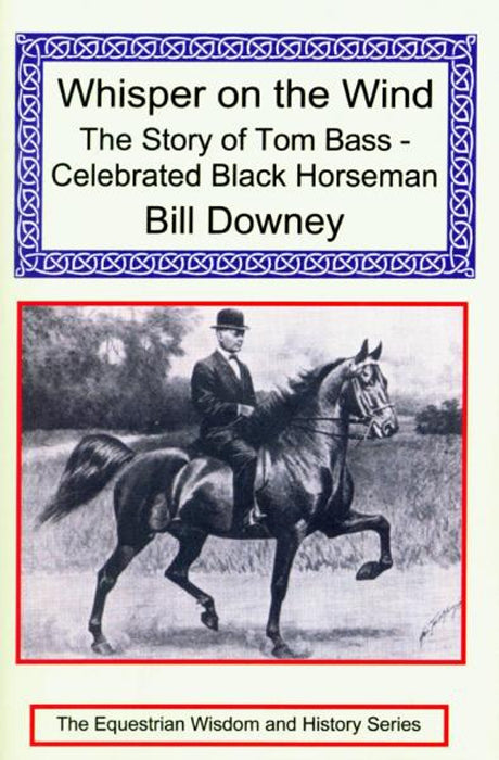 Whisper on the Wind The Story of Tom Bass Celebrated Black Horseman